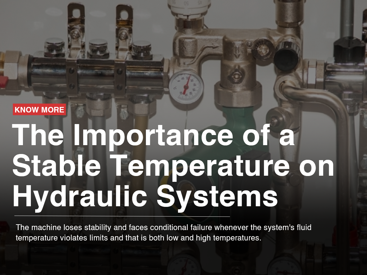 The Importance of a Stable Temperature on Hydraulic Systems The Importance of a Stable Temperature on Hydraulic Systems